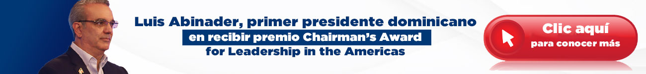 Luis Abinader, primer presidente dominicano en recibir Chairman’s Award – Portada Superior